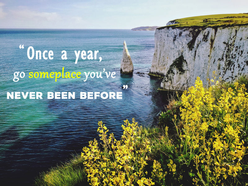 Once a year, go someplace you've never been before